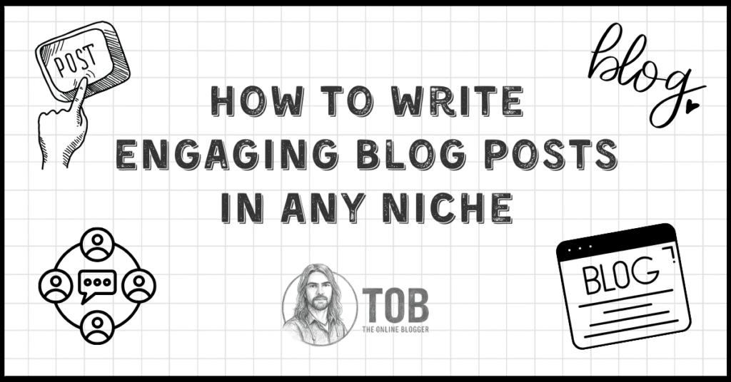 How To Write Engaging Blog Posts In Any Niche