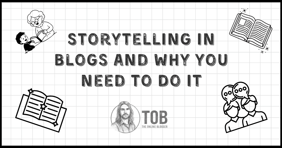 Storytelling In Blogs And Why You Need To Do It