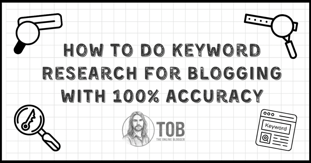How to Do Keyword Research for Blogging With 100% Accuracy