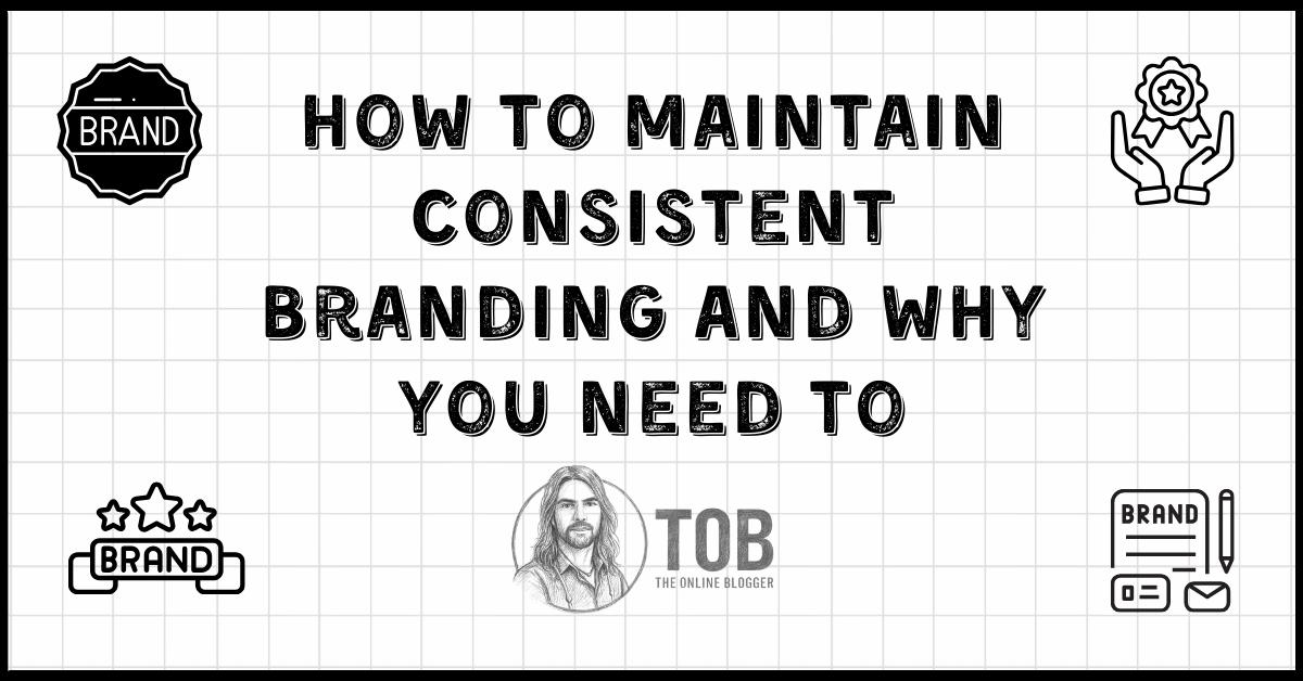 How To Maintain Consistent Branding And Why You Need To