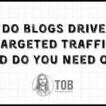 Do Blogs Drive Targeted Traffic And Do You Need One Blog Featured Image